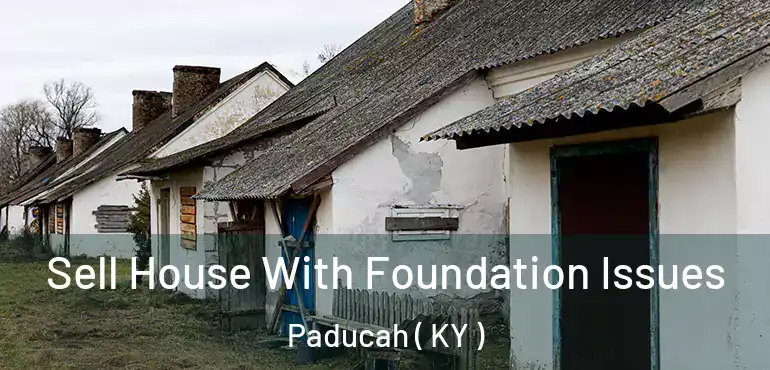  Sell House With Foundation Issues Paducah ( KY )