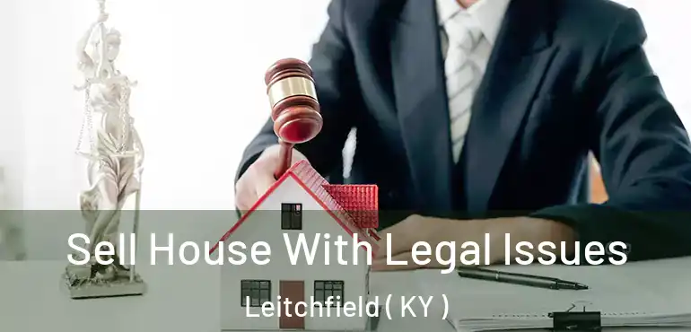  Sell House With Legal Issues Leitchfield ( KY )