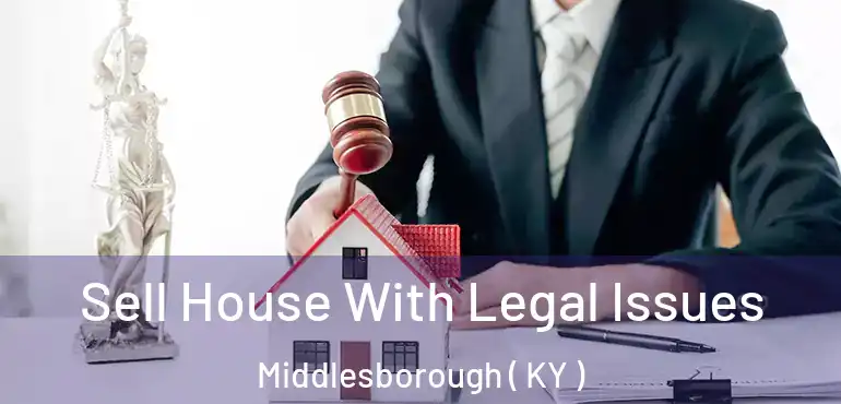  Sell House With Legal Issues Middlesborough ( KY )