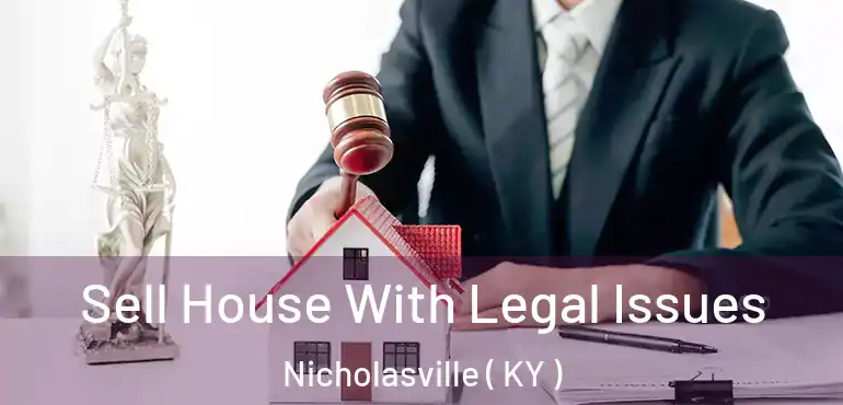  Sell House With Legal Issues Nicholasville ( KY )