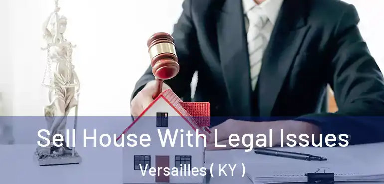  Sell House With Legal Issues Versailles ( KY )