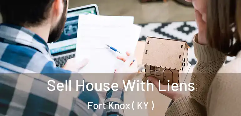  Sell House With Liens Fort Knox ( KY )