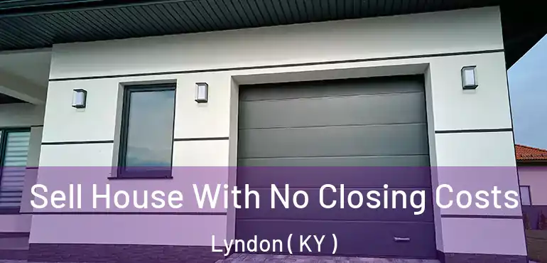  Sell House With No Closing Costs Lyndon ( KY )