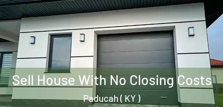  Sell House With No Closing Costs Paducah ( KY )