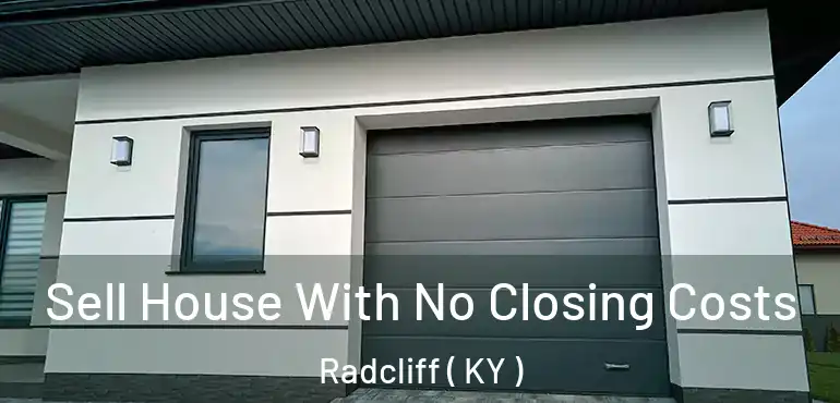  Sell House With No Closing Costs Radcliff ( KY )