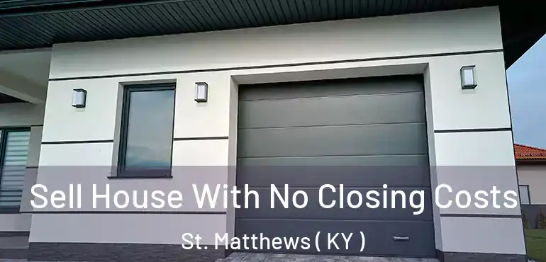  Sell House With No Closing Costs St. Matthews ( KY )