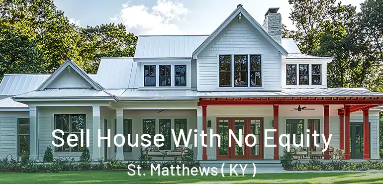  Sell House With No Equity St. Matthews ( KY )