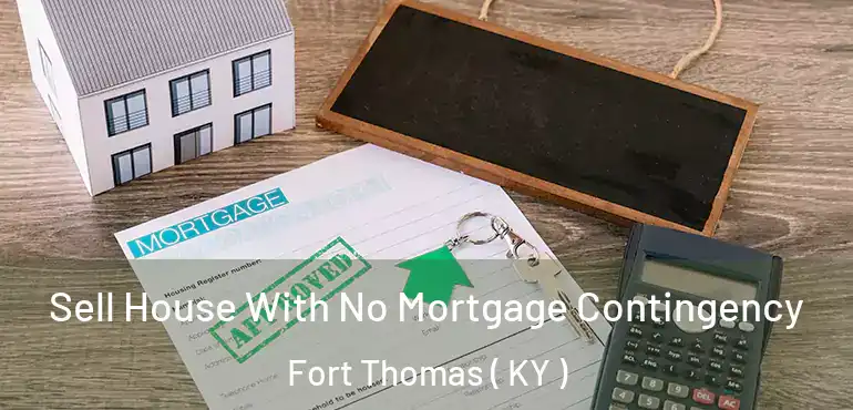  Sell House With No Mortgage Contingency Fort Thomas ( KY )