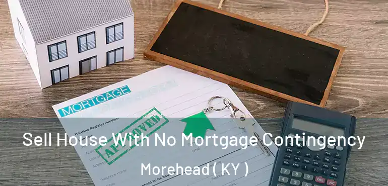  Sell House With No Mortgage Contingency Morehead ( KY )