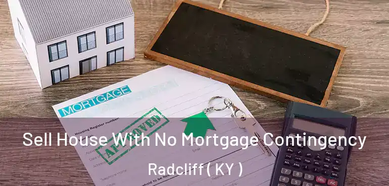  Sell House With No Mortgage Contingency Radcliff ( KY )