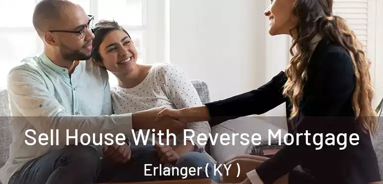  Sell House With Reverse Mortgage Erlanger ( KY )