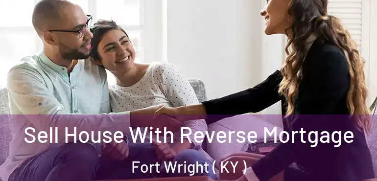  Sell House With Reverse Mortgage Fort Wright ( KY )