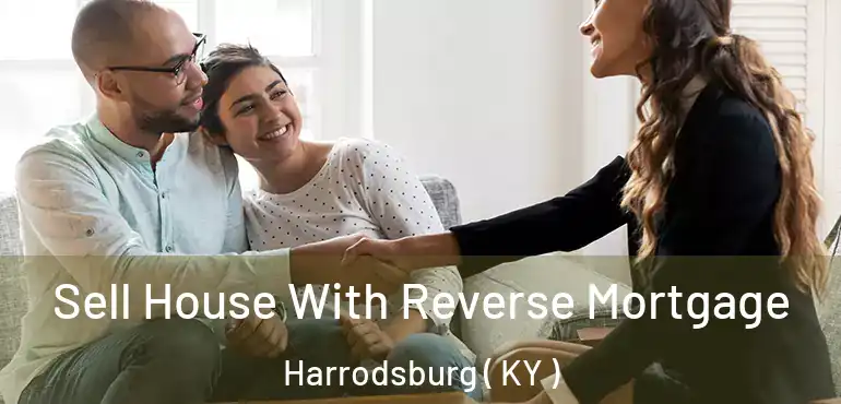 Sell House With Reverse Mortgage Harrodsburg ( KY )