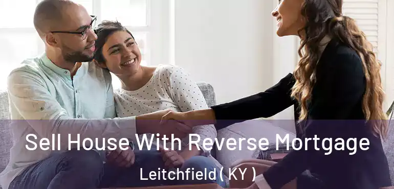  Sell House With Reverse Mortgage Leitchfield ( KY )