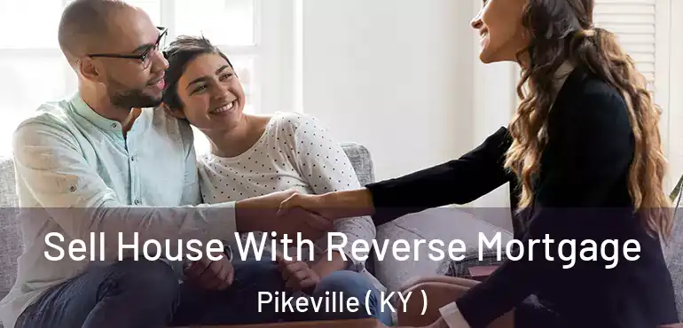  Sell House With Reverse Mortgage Pikeville ( KY )