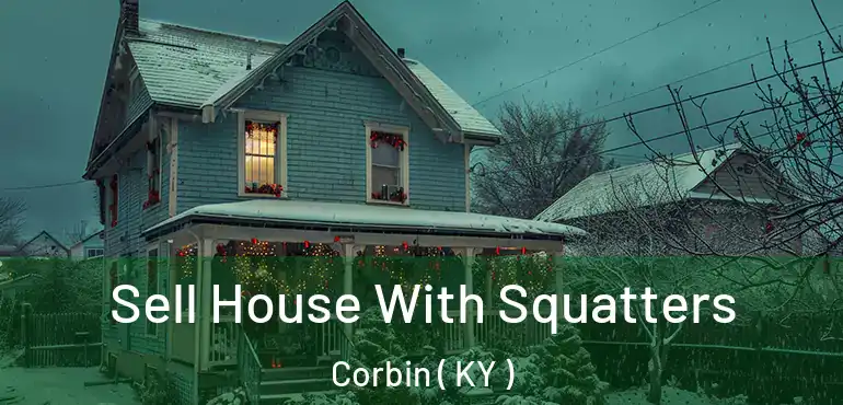  Sell House With Squatters Corbin ( KY )