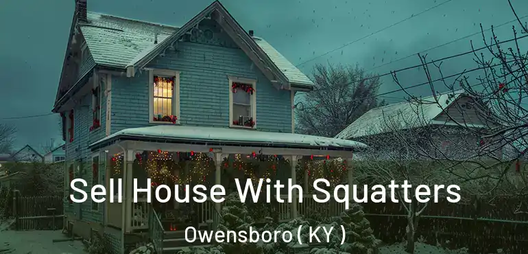  Sell House With Squatters Owensboro ( KY )