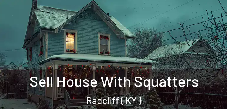 Sell House With Squatters Radcliff ( KY )