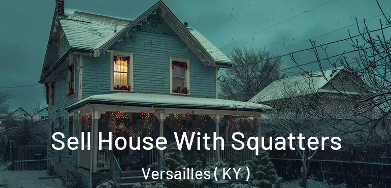  Sell House With Squatters Versailles ( KY )