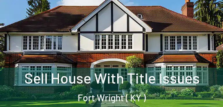  Sell House With Title Issues Fort Wright ( KY )