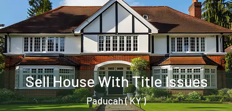  Sell House With Title Issues Paducah ( KY )