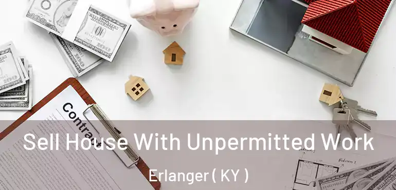  Sell House With Unpermitted Work Erlanger ( KY )