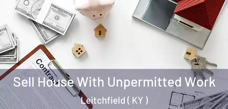  Sell House With Unpermitted Work Leitchfield ( KY )