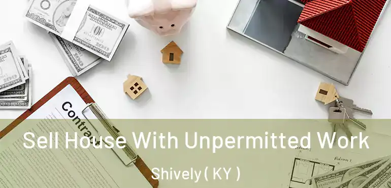  Sell House With Unpermitted Work Shively ( KY )