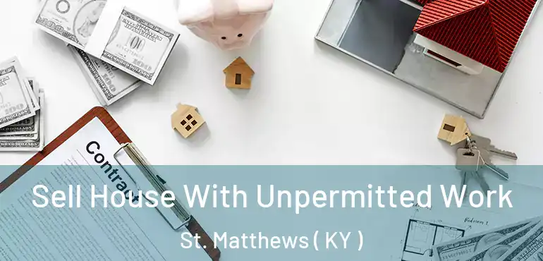  Sell House With Unpermitted Work St. Matthews ( KY )