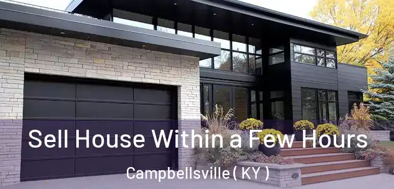  Sell House Within a Few Hours Campbellsville ( KY )
