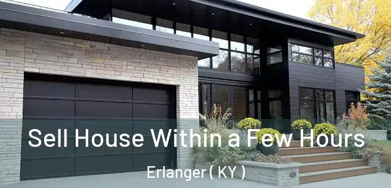 Sell House Within a Few Hours Erlanger ( KY )