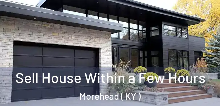  Sell House Within a Few Hours Morehead ( KY )