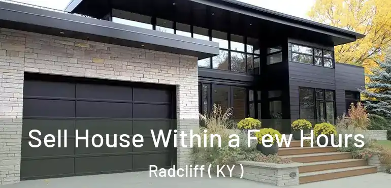  Sell House Within a Few Hours Radcliff ( KY )