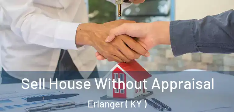  Sell House Without Appraisal Erlanger ( KY )