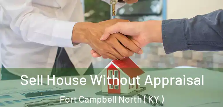  Sell House Without Appraisal Fort Campbell North ( KY )
