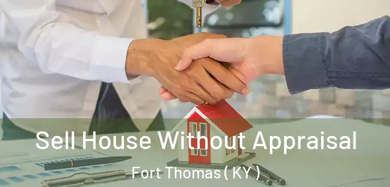  Sell House Without Appraisal Fort Thomas ( KY )
