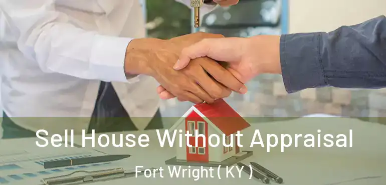  Sell House Without Appraisal Fort Wright ( KY )