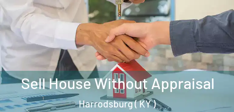  Sell House Without Appraisal Harrodsburg ( KY )