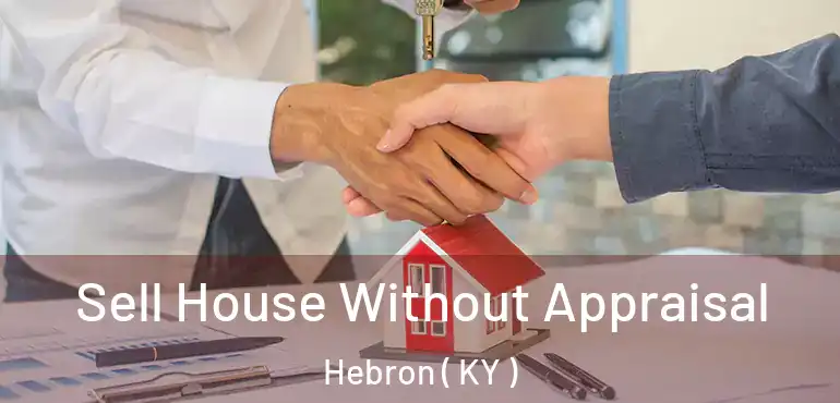  Sell House Without Appraisal Hebron ( KY )