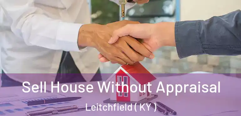  Sell House Without Appraisal Leitchfield ( KY )