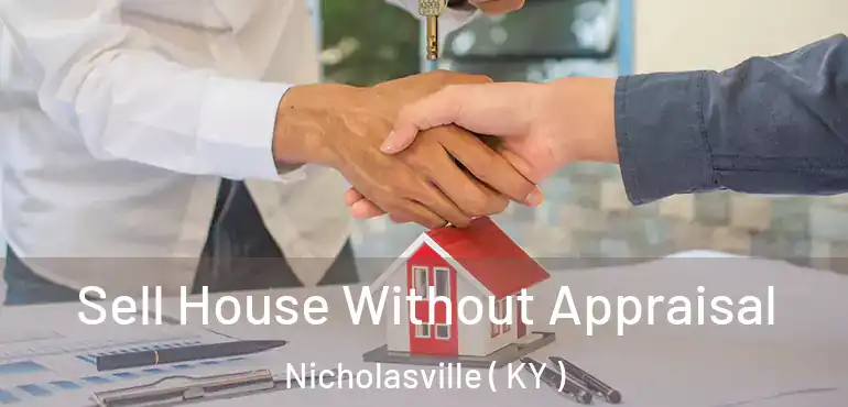  Sell House Without Appraisal Nicholasville ( KY )