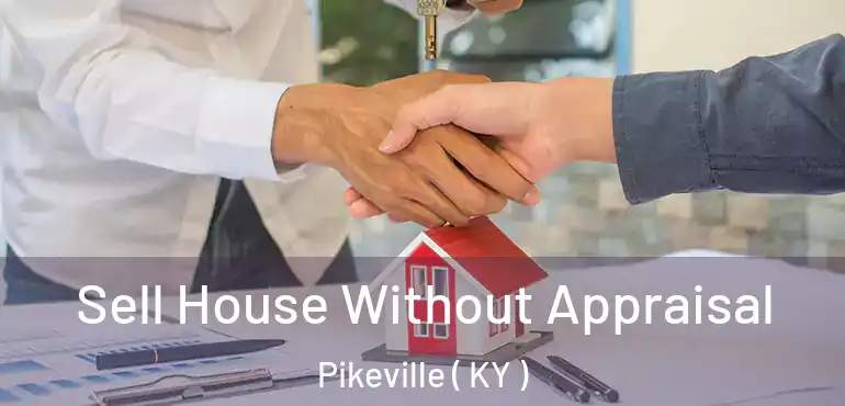  Sell House Without Appraisal Pikeville ( KY )