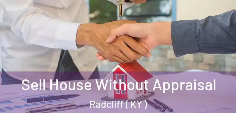  Sell House Without Appraisal Radcliff ( KY )