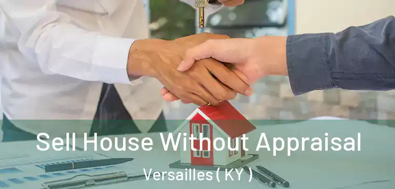  Sell House Without Appraisal Versailles ( KY )