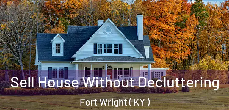  Sell House Without Decluttering Fort Wright ( KY )