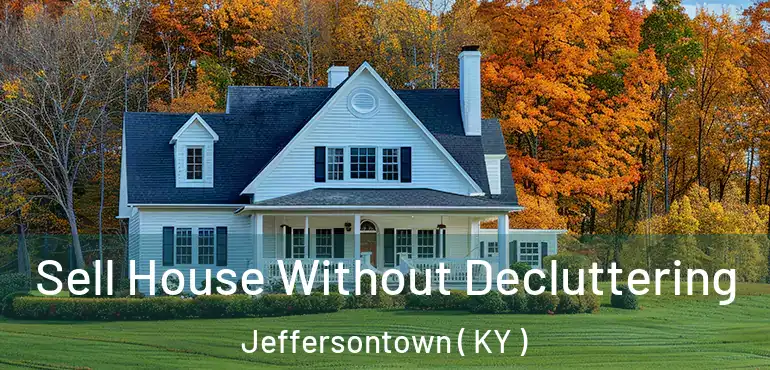  Sell House Without Decluttering Jeffersontown ( KY )