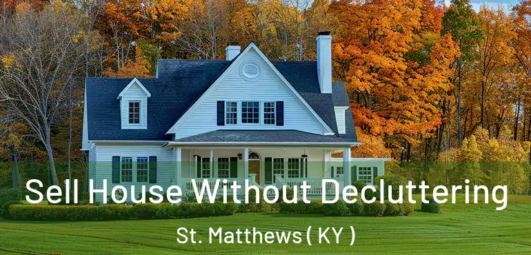  Sell House Without Decluttering St. Matthews ( KY )
