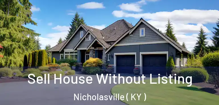  Sell House Without Listing Nicholasville ( KY )