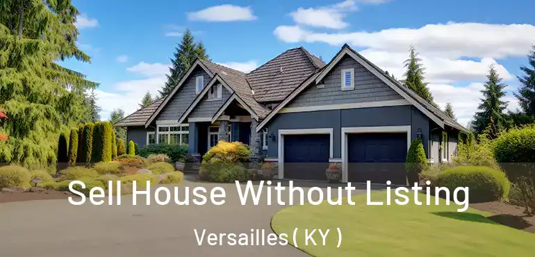  Sell House Without Listing Versailles ( KY )