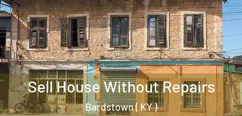  Sell House Without Repairs Bardstown ( KY )